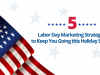 5 Labor Day Marketing Strategies to Keep You Going this Holiday Season