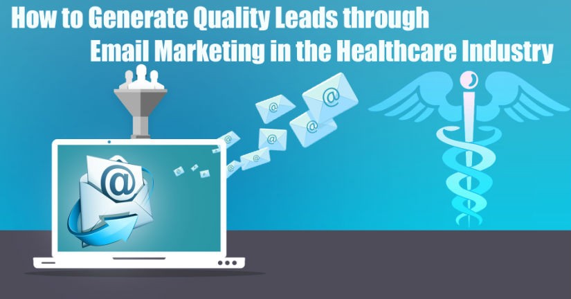 How to Generate Quality Leads through Email Marketing in the Healthcare Industry