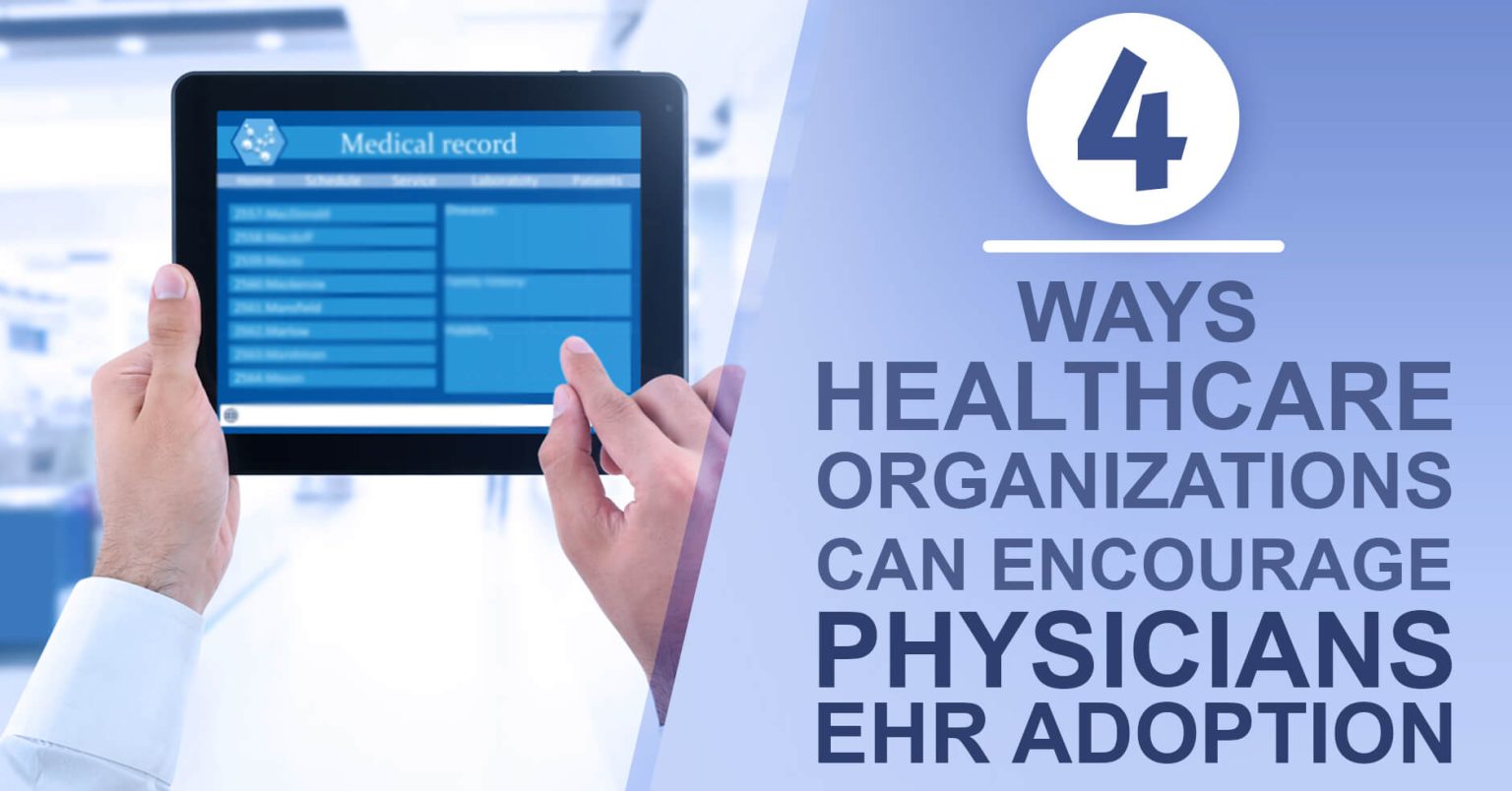 4 Ways Healthcare Organizations Can Encourage Physicians EHR Adoption