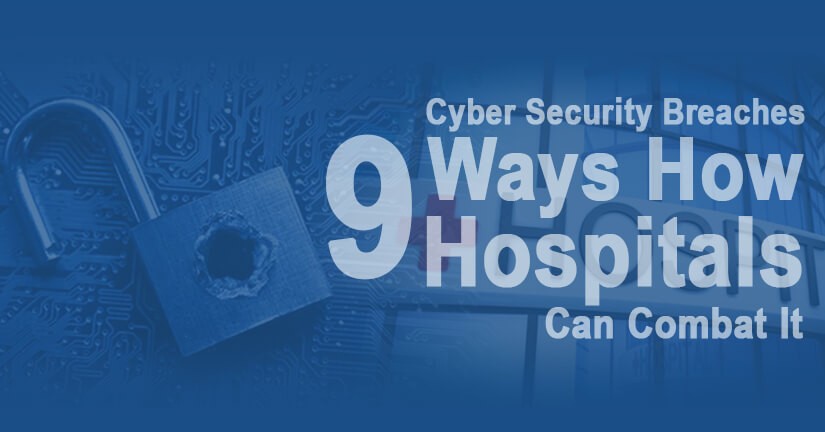 Cyber Security Breaches: 9 Ways How Hospitals Can Combat It