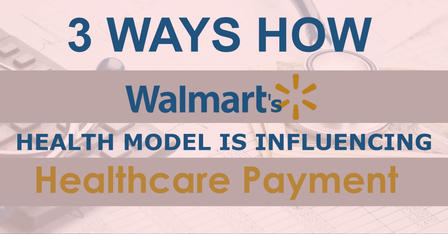 3 ways how walmarts health model is influencing healthcare payment