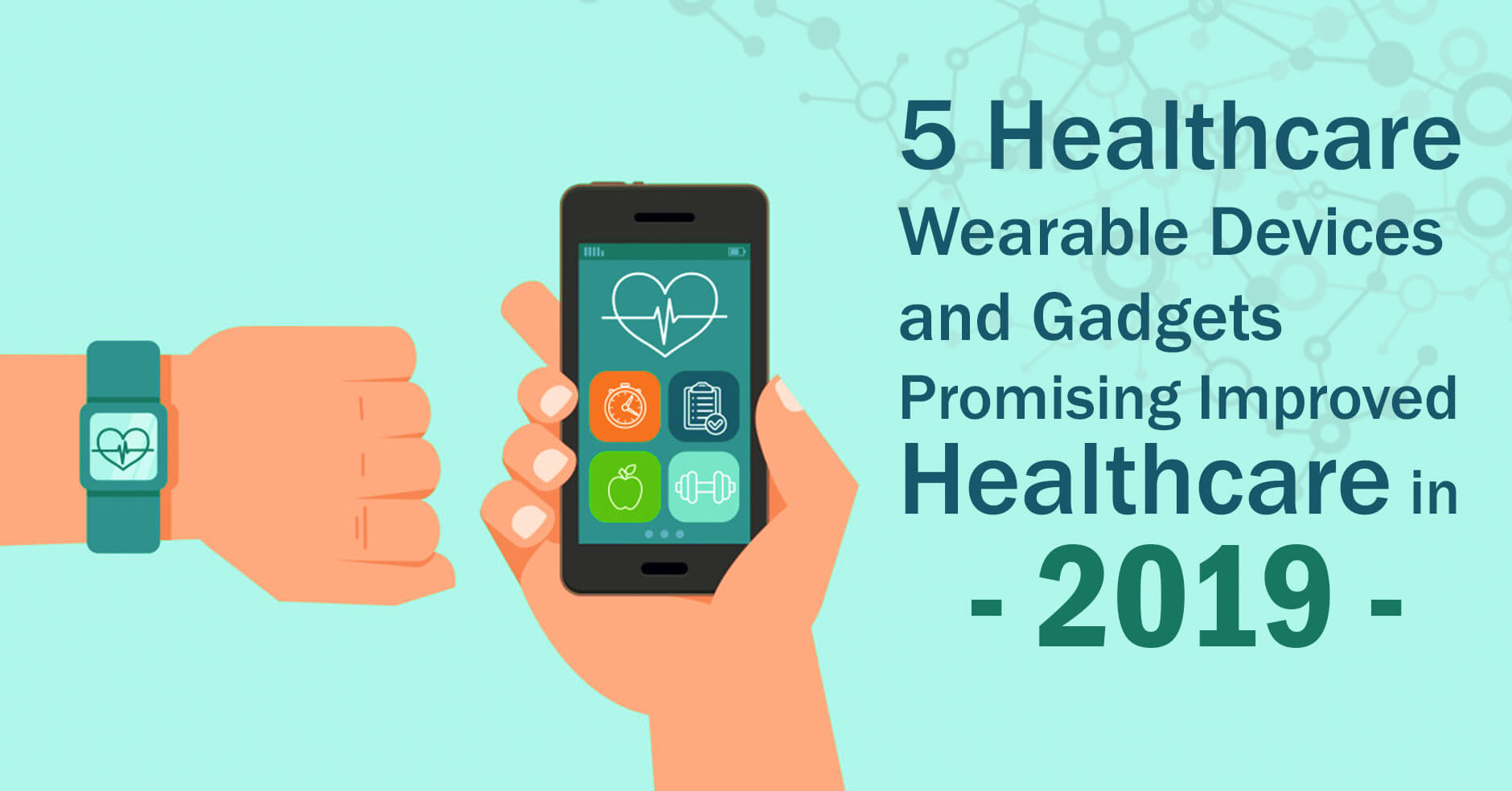 5 Healthcare Wearable Devices and Gadgets Promising Improved Healthcare in 2019