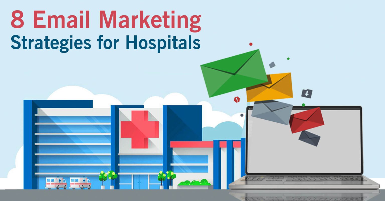 8 Email Marketing Strategies for Hospitals