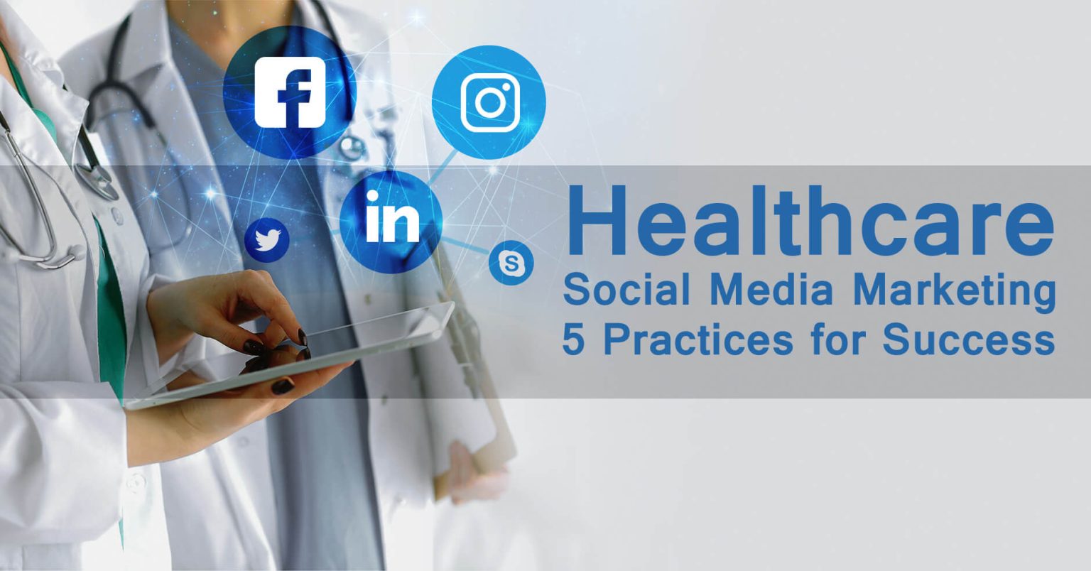 Healthcare Social Media Marketing – 5 Practices for Success