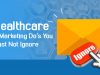 6 Healthcare Email Marketing Do’s You Must Not Ignore