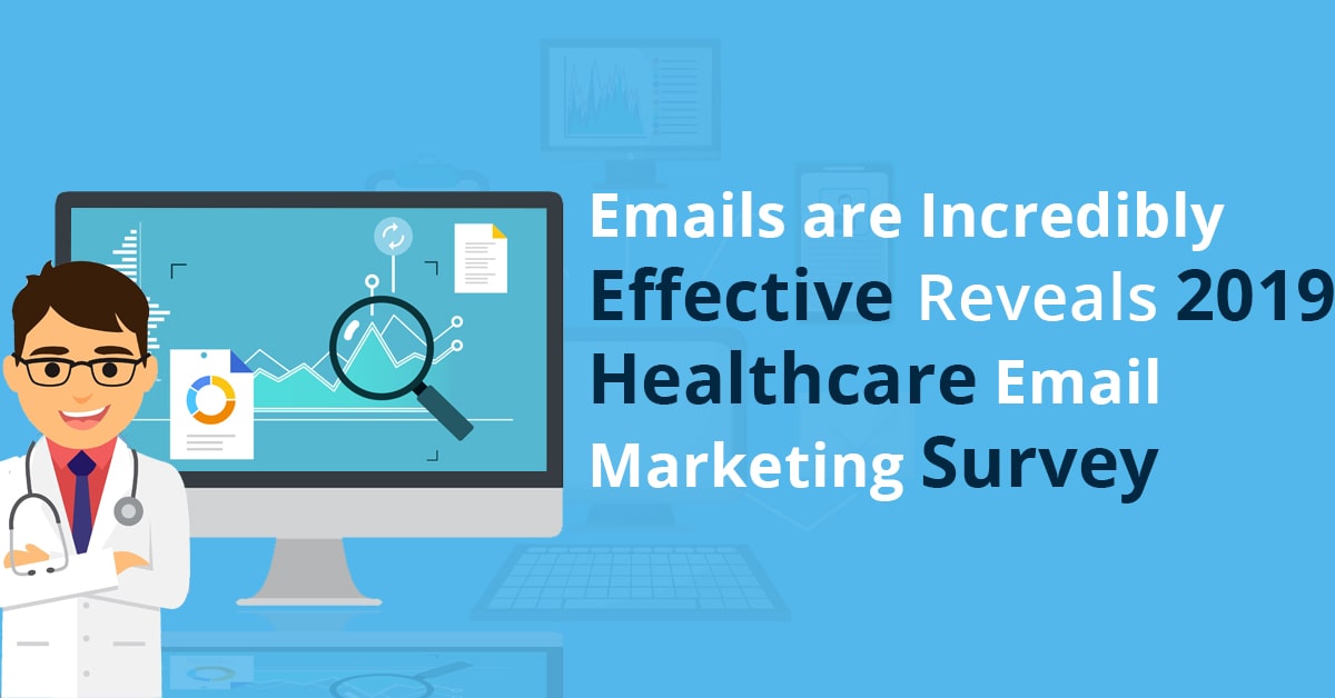 Emails are Incredibly Effective Reveals 2019 Healthcare Email Marketing Survey