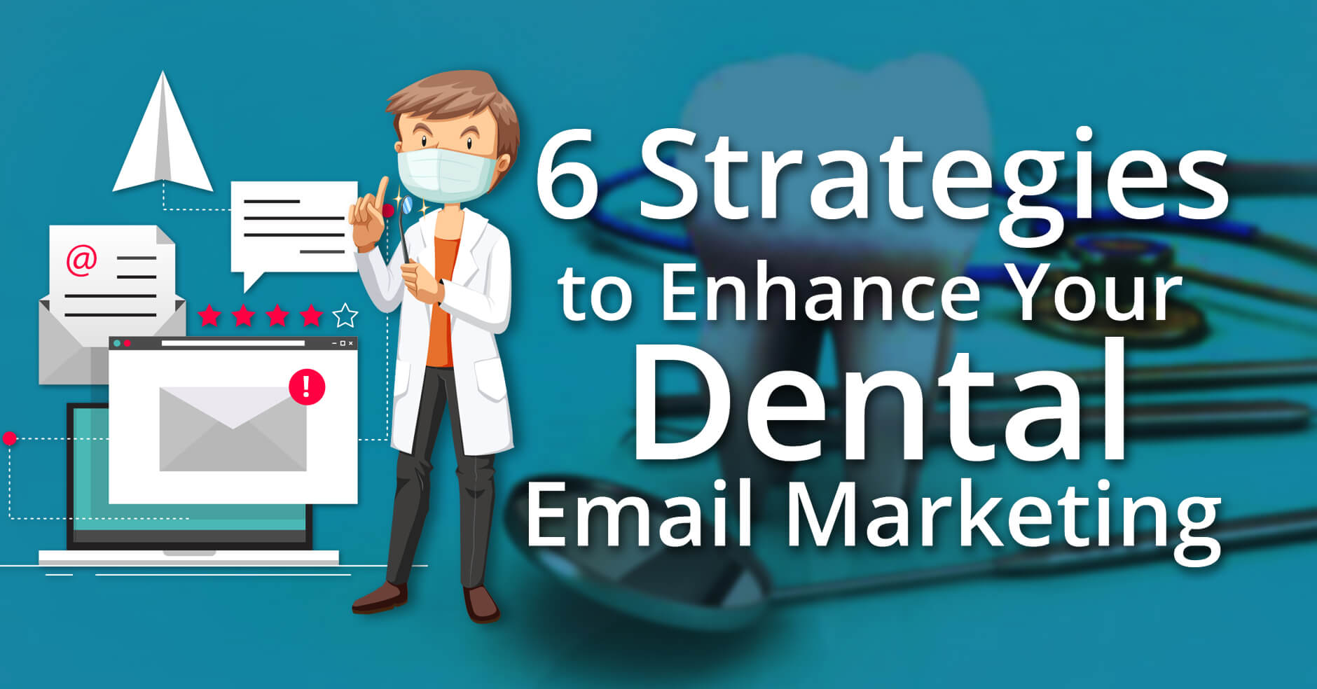 6 Strategies to Enhance Your Dental Email Marketing