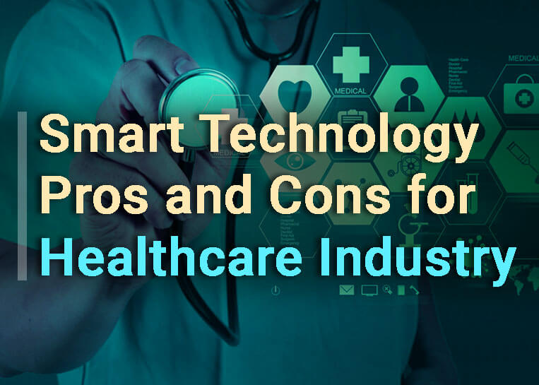 Smart Technology Pros and Cons for Healthcare Industry