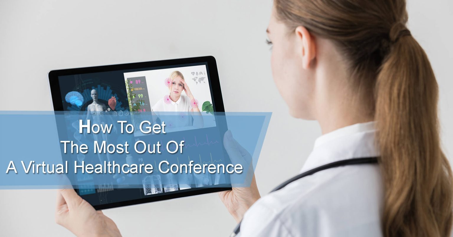 How To Get The Most Out Of A Virtual Healthcare Conference