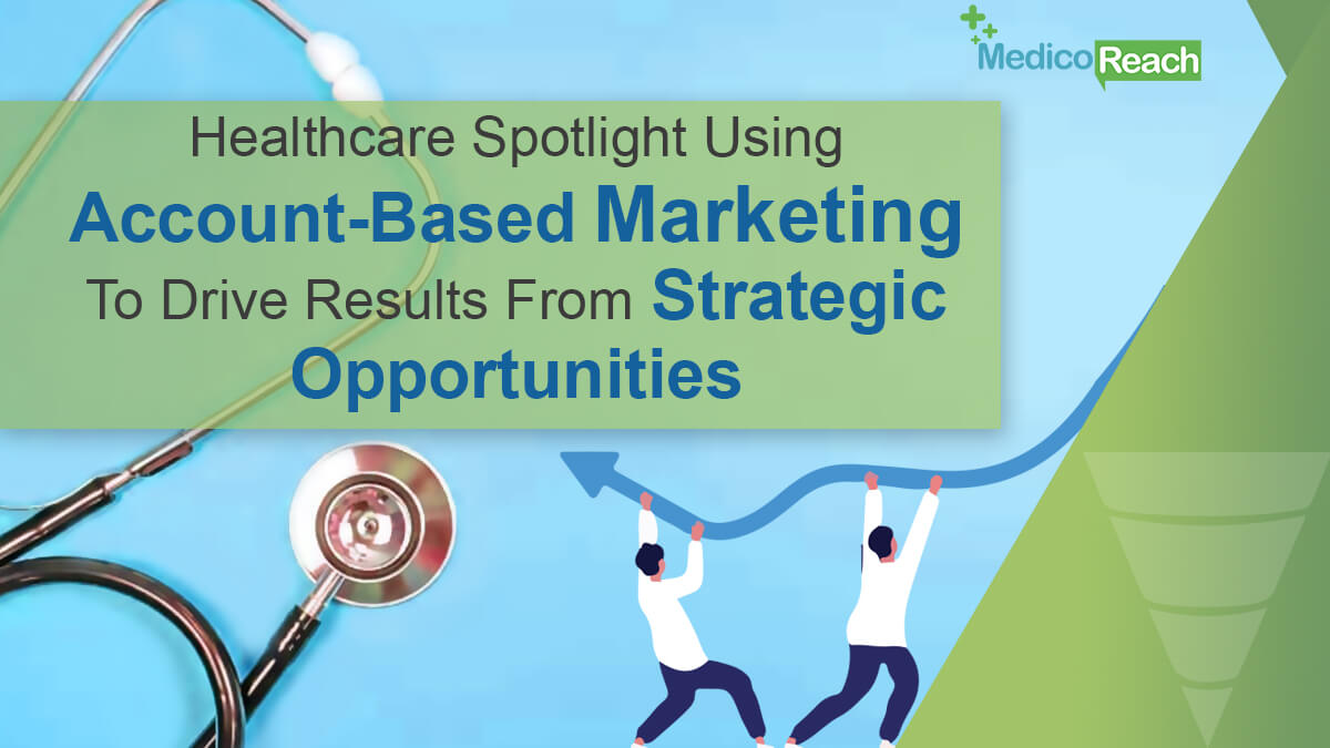 Healthcare Spotlight Using Account-Based Marketing to Drive Results