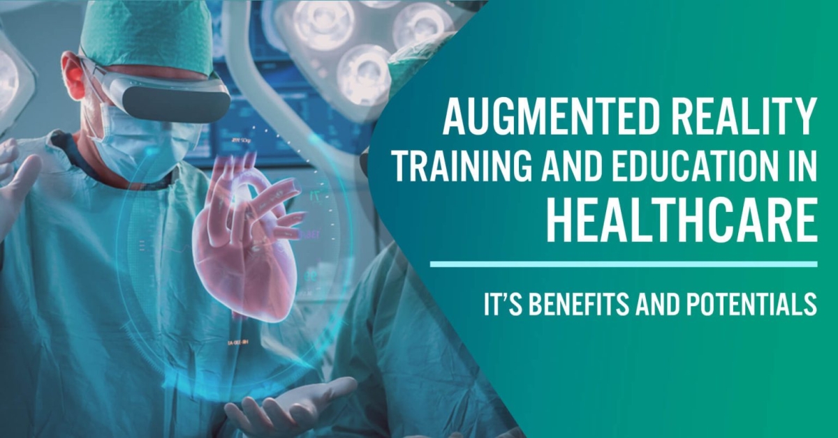 Augmented Reality Training and Education in Healthcare: It’s Benefits and Potentials