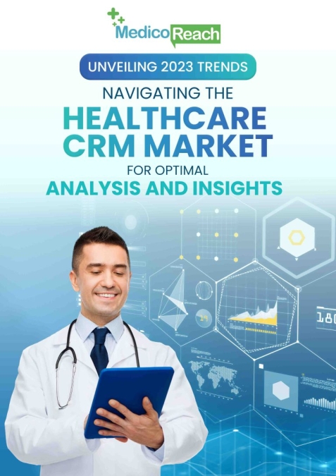 Unveiling 2023 Trends: Navigating the Healthcare CRM Market for Optimal Analysis and Insights
