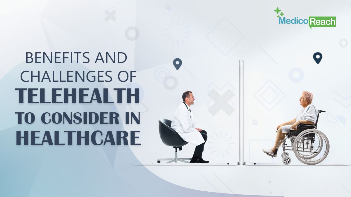 Benefits and Challenges of Telehealth to Consider in Healthcare