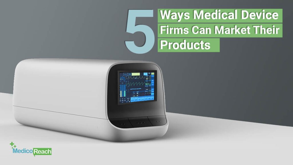 5 Ways Medical Device Firms Can Market Their Products